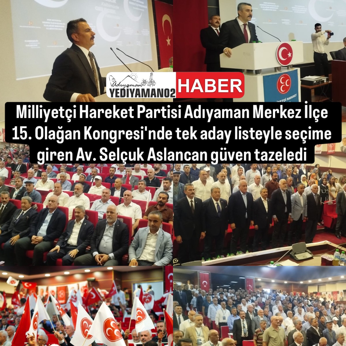 Milliyetçi Hareket Partisi (MHP) Adıyaman Merkez İlçe 15. Olağan Kongresi'nde tek aday listeyle seçime giren Av. Selçuk Aslancan Güven oyu tazeledi